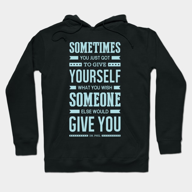 Lab No. 4 Sometimes You Just Dr. Phil Motivational Quote Hoodie by labno4